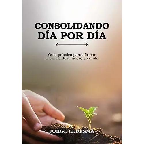 Consolidando Dia Por Dia - Ap. Jorge Ledesma